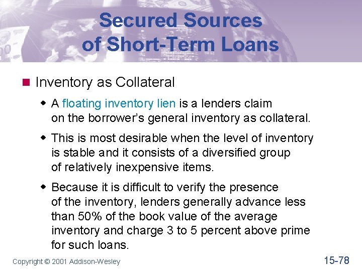 Secured Sources of Short-Term Loans n Inventory as Collateral w A floating inventory lien