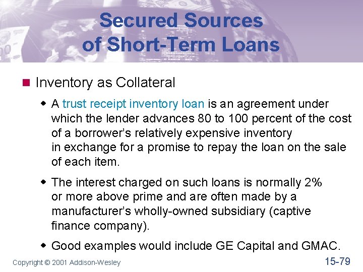 Secured Sources of Short-Term Loans n Inventory as Collateral w A trust receipt inventory