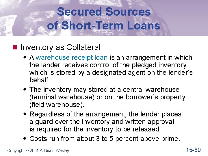 Secured Sources of Short-Term Loans n Inventory as Collateral w A warehouse receipt loan