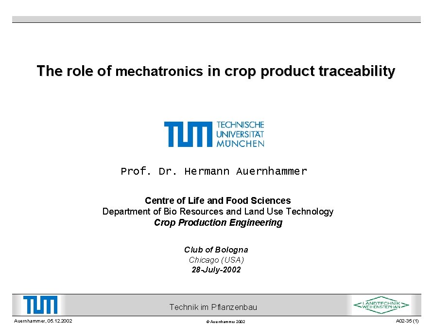 The role of mechatronics in crop product traceability Prof. Dr. Hermann Auernhammer Centre of