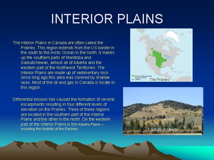 INTERIOR PLAINS The Interior Plains in Canada are often called the Prairies. This region