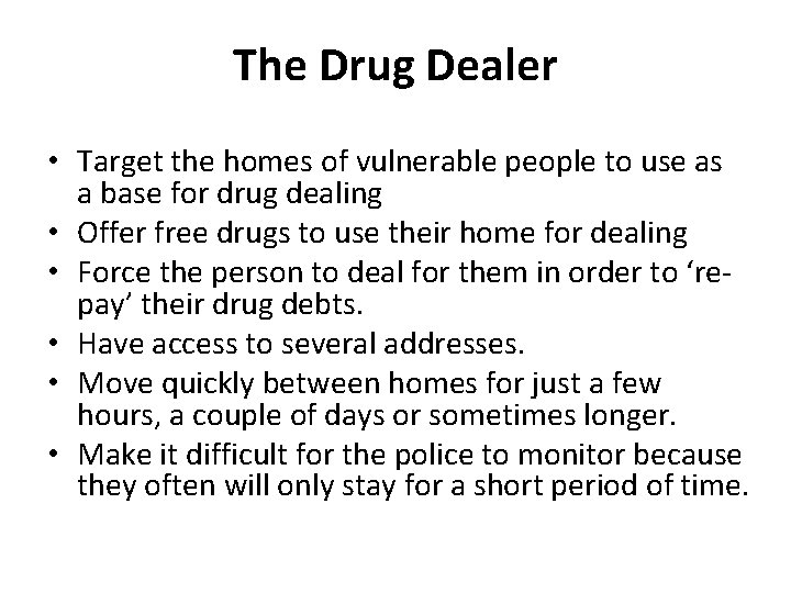 The Drug Dealer • Target the homes of vulnerable people to use as a