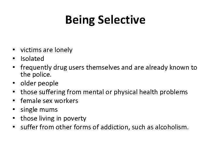 Being Selective • victims are lonely • Isolated • frequently drug users themselves and