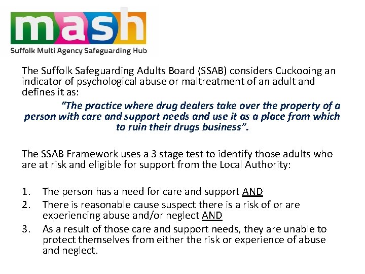 The Suffolk Safeguarding Adults Board (SSAB) considers Cuckooing an indicator of psychological abuse or