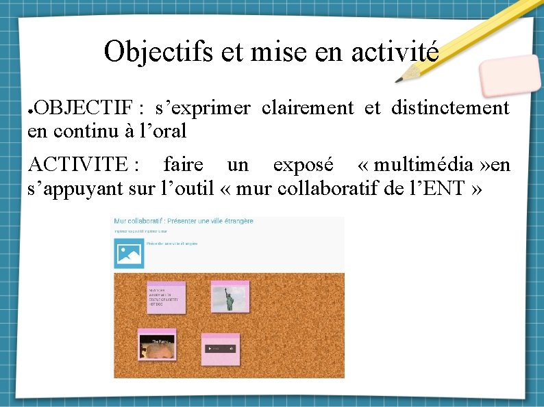 Objectifs et mise en activité OBJECTIF : s’exprimer clairement et distinctement en continu à