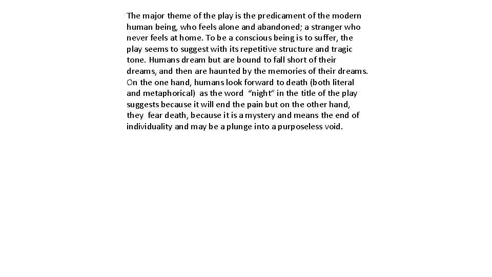 The major theme of the play is the predicament of the modern human being,
