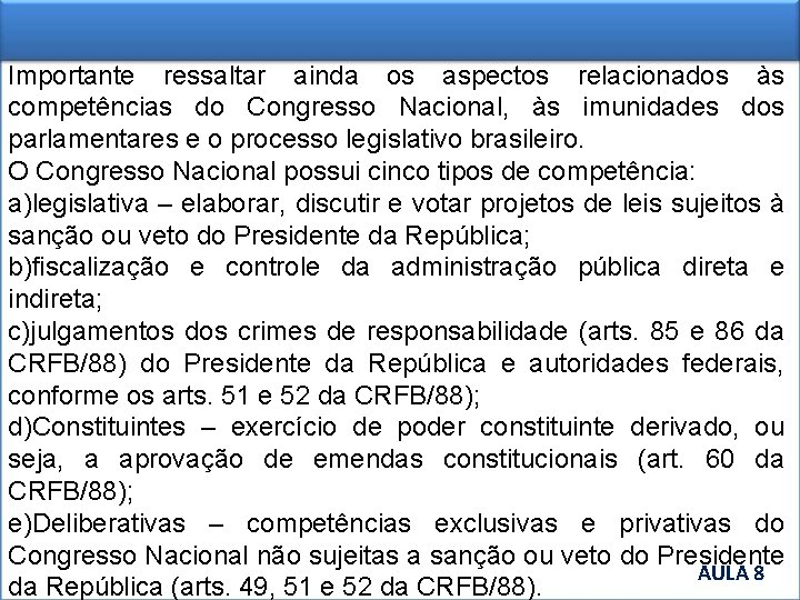 Importante ressaltar ainda os aspectos relacionados às competências do Congresso Nacional, às imunidades dos