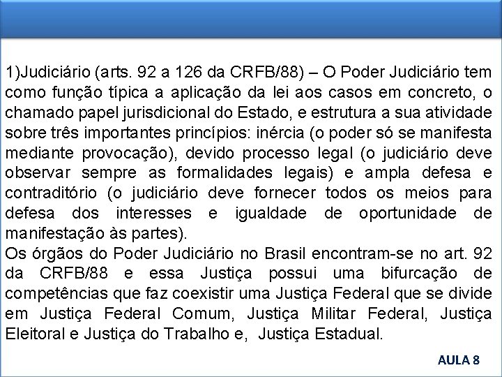 1)Judiciário (arts. 92 a 126 da CRFB/88) – O Poder Judiciário tem como função