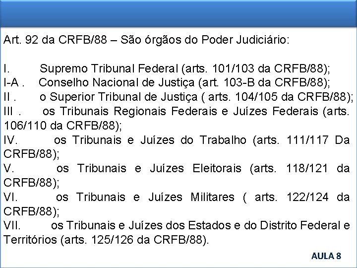 Art. 92 da CRFB/88 – São órgãos do Poder Judiciário: I. Supremo Tribunal Federal