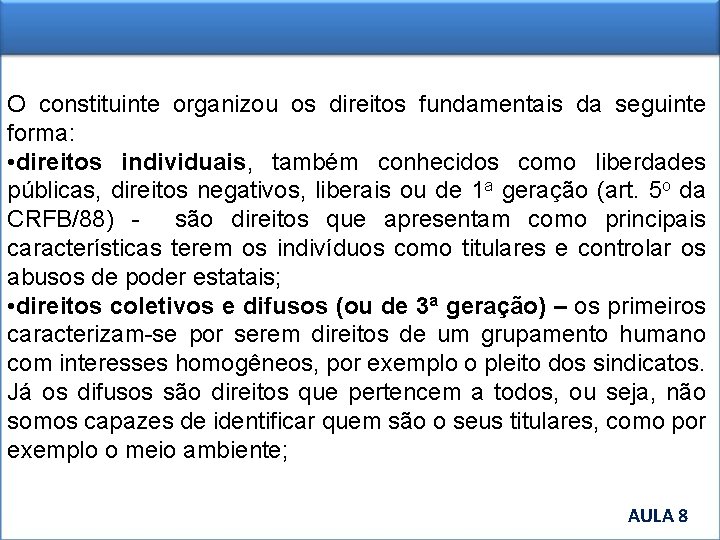 O constituinte organizou os direitos fundamentais da seguinte forma: • direitos individuais, também conhecidos