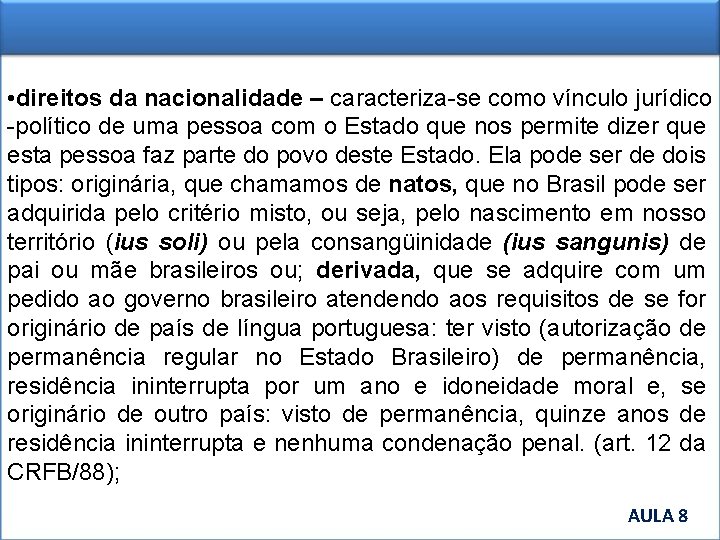  • direitos da nacionalidade – caracteriza-se como vínculo jurídico -político de uma pessoa