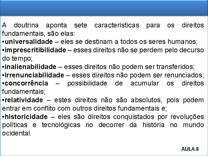 A doutrina aponta sete características para os direitos fundamentais, são elas: • universalidade –