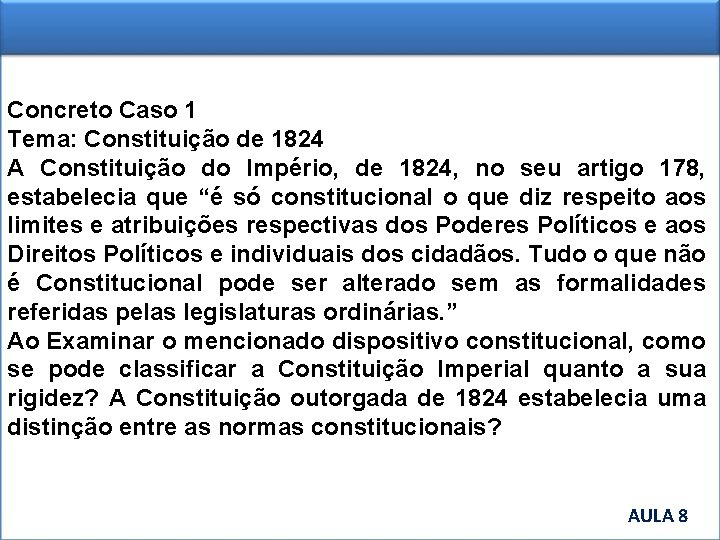 Concreto Caso 1 Tema: Constituição de 1824 A Constituição do Império, de 1824, no