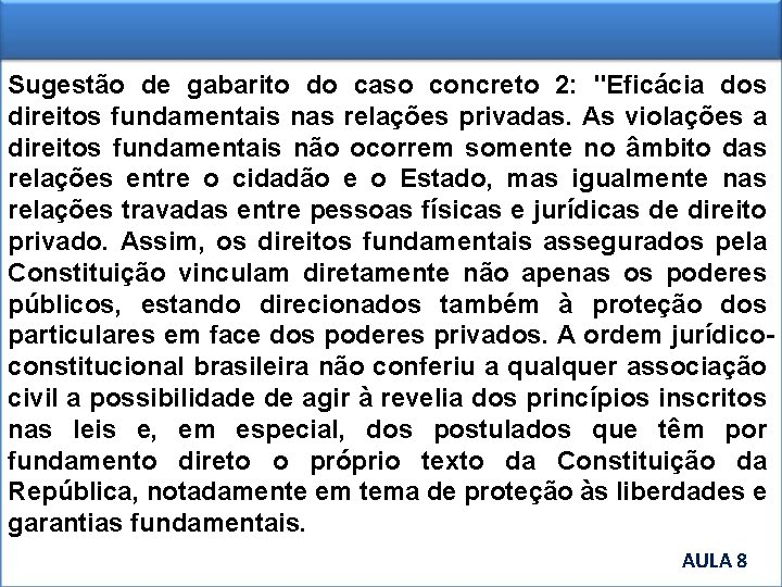 Sugestão de gabarito do caso concreto 2: "Eficácia dos direitos fundamentais nas relações privadas.