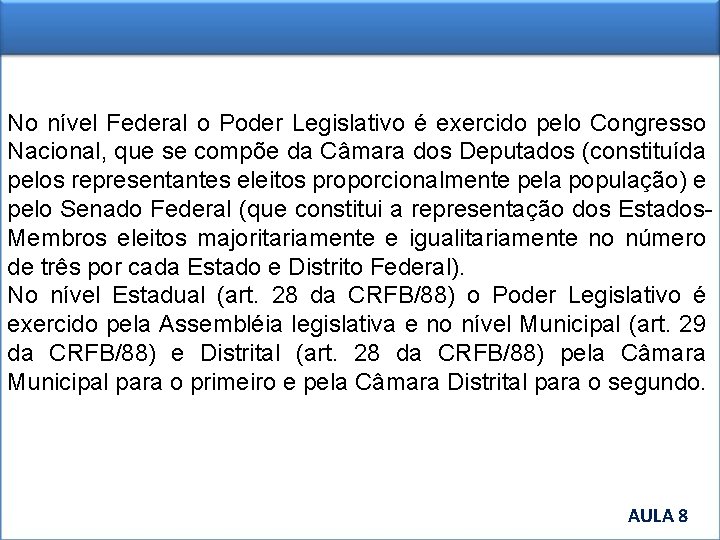 No nível Federal o Poder Legislativo é exercido pelo Congresso Nacional, que se compõe