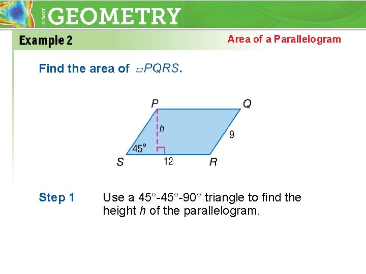 Area of a Parallelogram Find the area of Step 1 Use a 45°-90° triangle