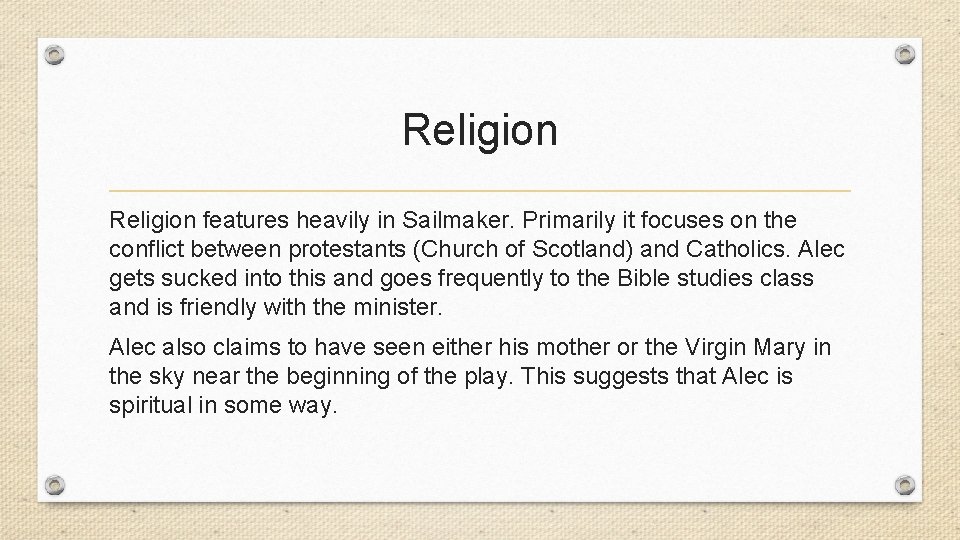 Religion features heavily in Sailmaker. Primarily it focuses on the conflict between protestants (Church