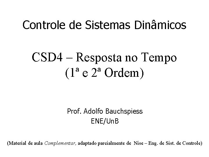 Controle de Sistemas Dinâmicos CSD 4 – Resposta no Tempo (1ª e 2ª Ordem)
