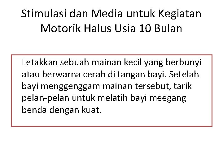 Stimulasi dan Media untuk Kegiatan Motorik Halus Usia 10 Bulan Letakkan sebuah mainan kecil