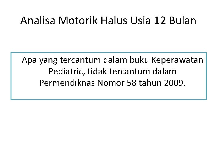 Analisa Motorik Halus Usia 12 Bulan Apa yang tercantum dalam buku Keperawatan Pediatric, tidak