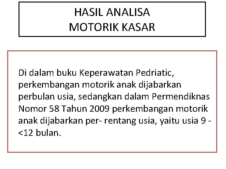 HASIL ANALISA MOTORIK KASAR Di dalam buku Keperawatan Pedriatic, perkembangan motorik anak dijabarkan perbulan