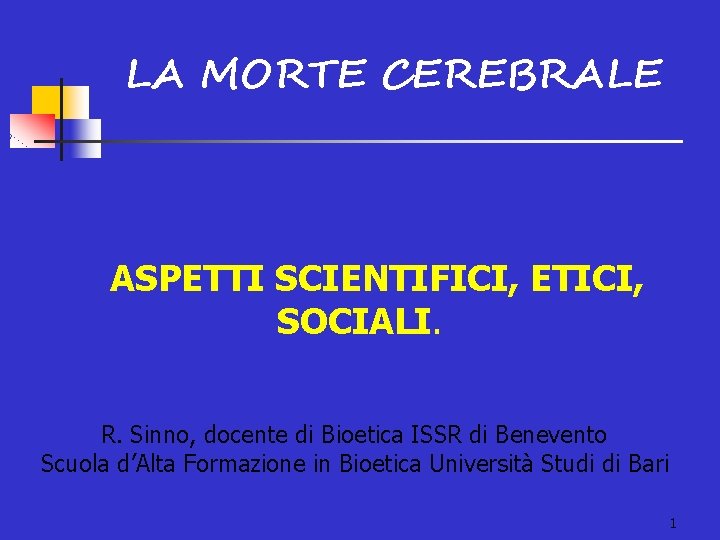 LA MORTE CEREBRALE ASPETTI SCIENTIFICI, ETICI, SOCIALI. R. Sinno, docente di Bioetica ISSR di