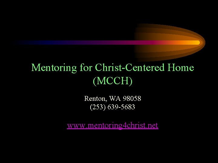 Mentoring for Christ-Centered Home (MCCH) Renton, WA 98058 (253) 639 -5683 www. mentoring 4