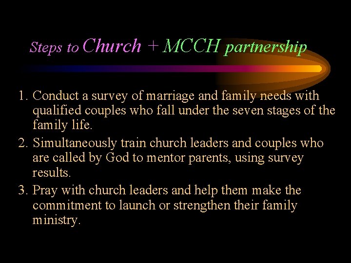 Steps to Church + MCCH partnership 1. Conduct a survey of marriage and family
