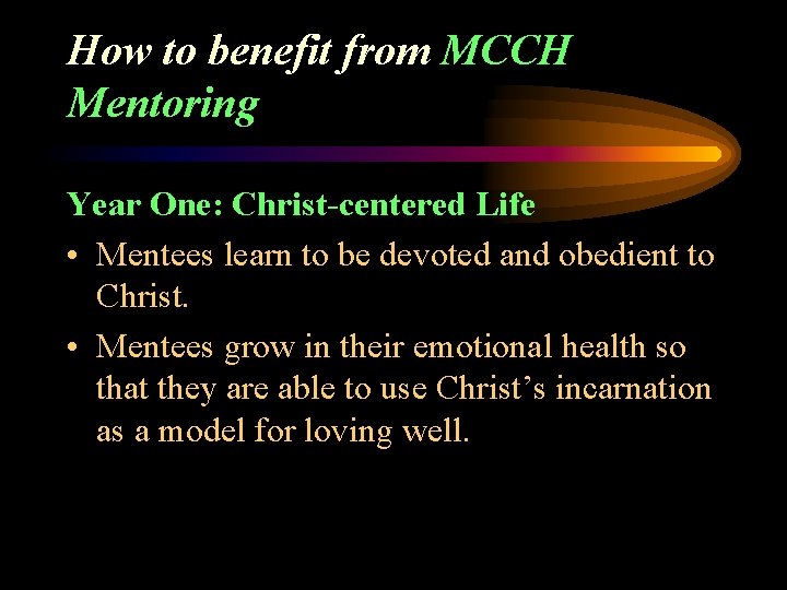 How to benefit from MCCH Mentoring Year One: Christ-centered Life • Mentees learn to