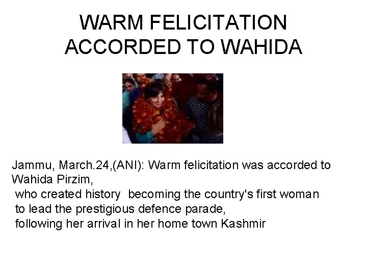 WARM FELICITATION ACCORDED TO WAHIDA Jammu, March. 24, (ANI): Warm felicitation was accorded to