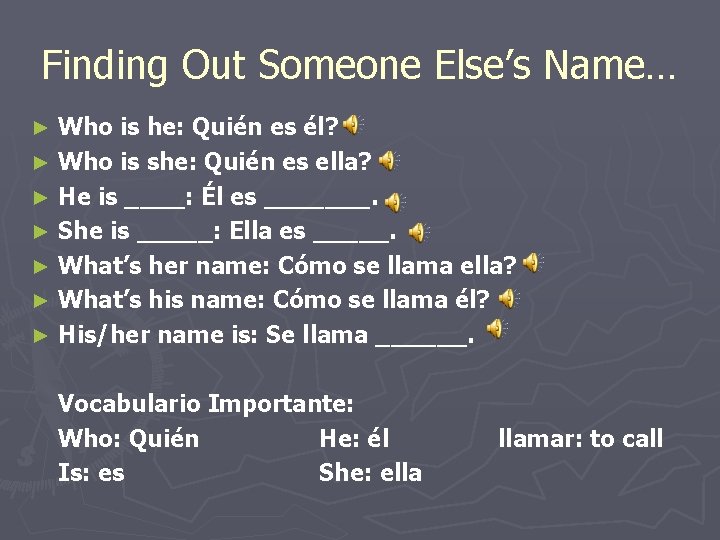 Finding Out Someone Else’s Name… Who is he: Quién es él? ► Who is