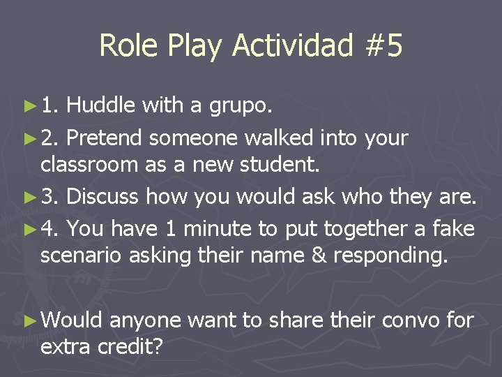 Role Play Actividad #5 ► 1. Huddle with a grupo. ► 2. Pretend someone