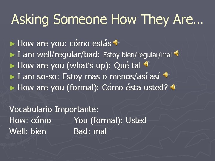 Asking Someone How They Are… ► How are you: cómo estás ► I am