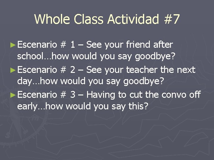 Whole Class Actividad #7 ► Escenario # 1 – See your friend after school…how