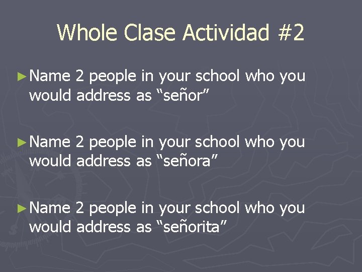 Whole Clase Actividad #2 ► Name 2 people in your school who you would