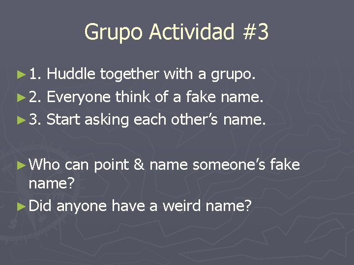 Grupo Actividad #3 ► 1. Huddle together with a grupo. ► 2. Everyone think