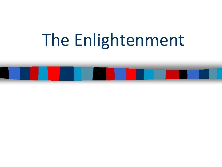 The Enlightenment The Enlightenment
