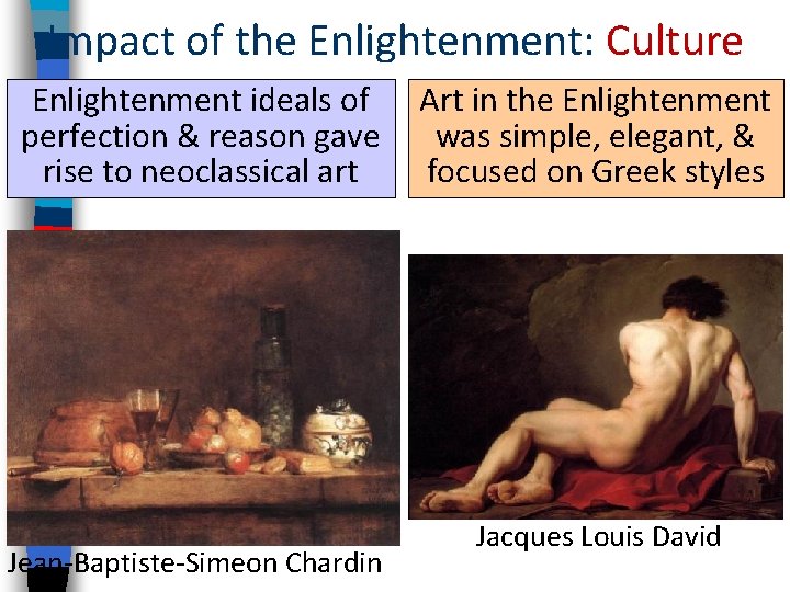 Impact of the Enlightenment: Culture Enlightenment ideals of perfection & reason gave rise to Impact of the Enlightenment: Culture Enlightenment ideals of perfection & reason gave rise to