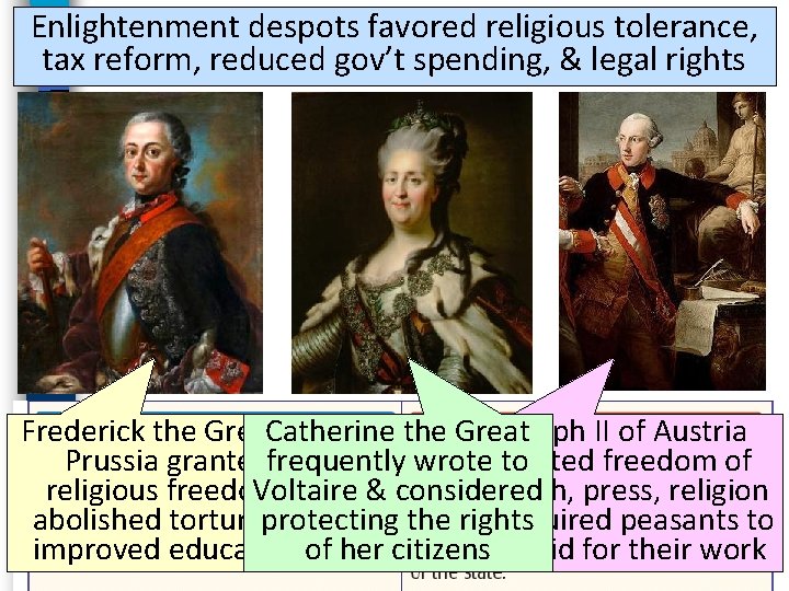 Enlightenment despots favored religious tolerance, tax reform, reduced gov’t spending, & legal rights Frederick Enlightenment despots favored religious tolerance, tax reform, reduced gov’t spending, & legal rights Frederick