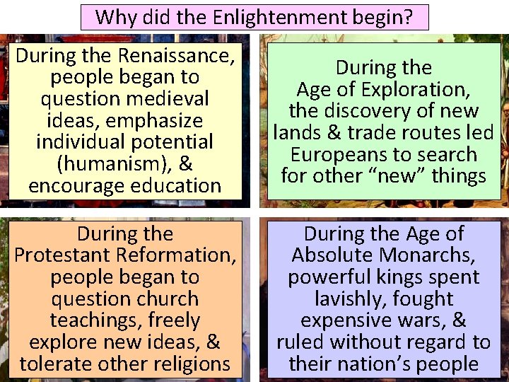 Why did the Enlightenment begin? During the Renaissance, people began to question medieval ideas, Why did the Enlightenment begin? During the Renaissance, people began to question medieval ideas,