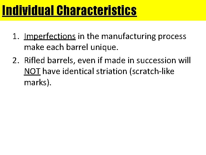 Individual Characteristics 1. Imperfections in the manufacturing process make each barrel unique. 2. Rifled