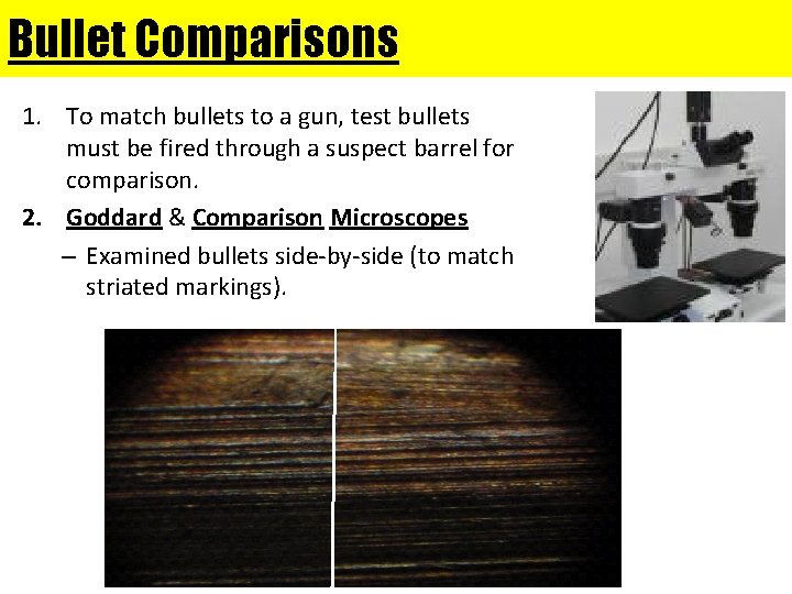 Bullet Comparisons 1. To match bullets to a gun, test bullets must be fired