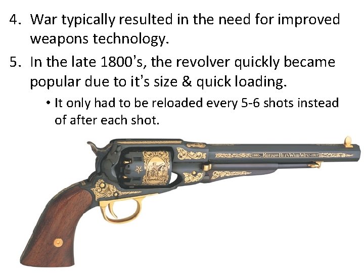 4. War typically resulted in the need for improved weapons technology. 5. In the