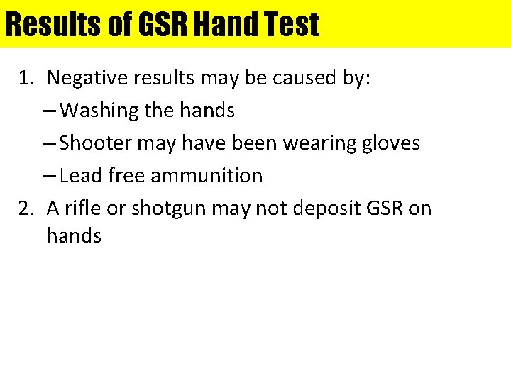 Results of GSR Hand Test 1. Negative results may be caused by: – Washing