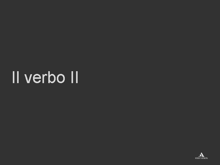 Il verbo II 