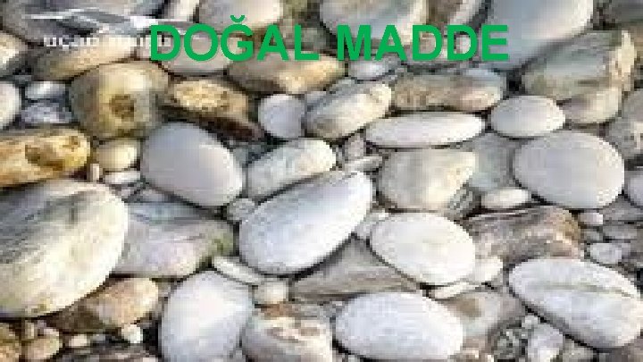 DOĞAL MADDE DOĞAL MADDE