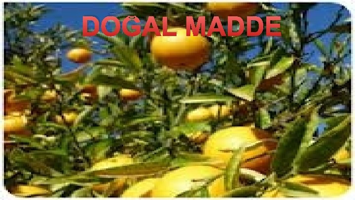DOĞAL MADDE DOĞAL MADDE