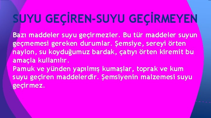 SUYU GEÇİREN-SUYU GEÇİRMEYEN Bazı maddeler suyu geçirmezler. Bu tür maddeler suyun geçmemesi gereken durumlar. SUYU GEÇİREN-SUYU GEÇİRMEYEN Bazı maddeler suyu geçirmezler. Bu tür maddeler suyun geçmemesi gereken durumlar.