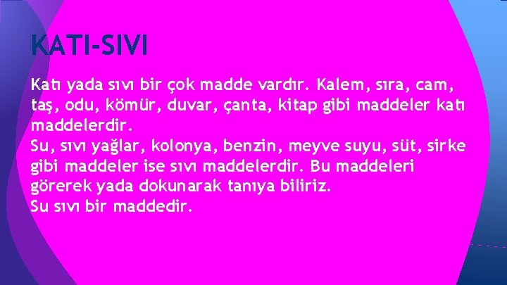KATI-SIVI Katı yada sıvı bir çok madde vardır. Kalem, sıra, cam, taş, odu, kömür, KATI-SIVI Katı yada sıvı bir çok madde vardır. Kalem, sıra, cam, taş, odu, kömür,