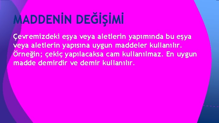 MADDENİN DEĞİŞİMİ Çevremizdeki eşya veya aletlerin yapımında bu eşya veya aletlerin yapısına uygun maddeler MADDENİN DEĞİŞİMİ Çevremizdeki eşya veya aletlerin yapımında bu eşya veya aletlerin yapısına uygun maddeler
